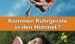 "Kommen Rührgeräte in den Himmel?", Quelle: GMfilms, DIF